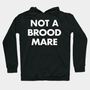 Not A Brood Mare (White Text) Hoodie